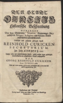 Der Stadt Dantzig Historische Beschreibung [...] Verfasset und zusamen getragen durch Reinhold Curicken [...] Jm Jahr [...] 1645 ; Anitzo aber mit sonderbahrem Fleiss, nebst vielen dazu geh&ouml;rigen Kupferstr&uuml;cken in offentlichen Druck au&szlig;gegeben Von Georg Reinhold Curicken Anno [...] 1686, Und mit vielen newen Additionibus vermehret und continuiret bi&szlig; auff die gegenwertige Zeit - [War. A]