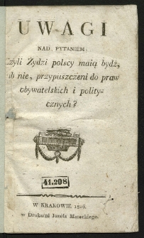 Uwagi nad pytaniem: Czyli Żydzi polscy maią bydź, lub nie, przypuszczeni do praw obywatelskich i politycznych?