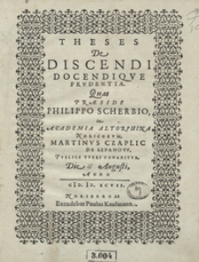 Theses De Discendi Docendique Prudentia Quas Praeside Philippo Scherbio in Academia Altorphina Noricorum Martinus Czaplic De Szpanow Publice Tueri Conabitur [...]