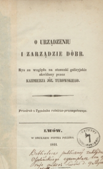 O urządzeniu i zarządzie dóbr : rys ze względu na stosunki galicyjskie