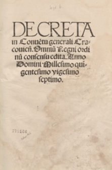 Decreta in Conve[n]tu generali Cracovien[si] Omniu[m] Regni ordinu[m] consensu edita Anno Domini Millesimo qui[n]gentesimo vigesimo septimo. - Wyd. G