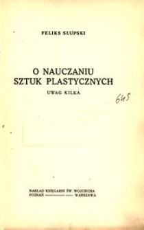 O nauczaniu sztuk plastycznych : uwag kilka