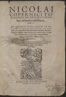 Nicolai Copernici Torinensis De Revolutionibus orbium coelestium, Libri VI : [...] item De Libris Revolutionum Nicolai Copernici Narratio prima, per M. Georgium Ioachimum Rheticum ad D. Ioan. Schonerum scripta