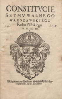 Constitucie Seymu Walnego Warszawskiego Roku Pańskiego M. D. XC III. – Wyd. A