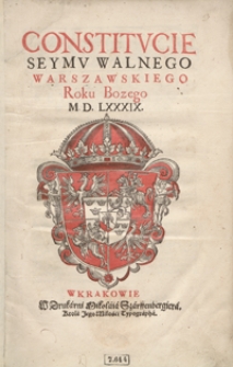 Constitucie Seymu Walnego Warszawskiego Roku Bożego M. D. LXXXIX. - Wyd. A