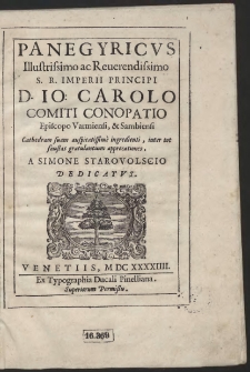 Panegyricvs illustrissimo ac reuerendissomo S. R. Imperii principi D. Io[anni] Carolo Conopatio [...] : cathedram suam [...] ingredienti [...] / a Simone Starovolscio dediatvs