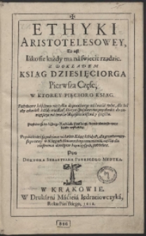 Ethyki Aristotelesowey, To iest Iako się każdy ma na swiecie rządzic, Z Dokladem Ksiąg Dziesięciorga [...]