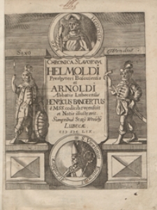 Chronica Slavorum Helmoldi, Presbyteri Bosouiensis, Et Arnoldi, Abbatis Lubecensis : In quibus Res Slavicae & Saxonicae fere a tempore Caroli Magni usque ad Ottonem IV seu ad ann. Ch. c I ɔ ccIX exponuntur