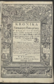 Kronika Sármácyey Europskiey : W Ktorey Sie Zamyka krolestwo Polskie [...] tudzież też Wielkie Xięstwo Lithew., Ruskie, Pruskie, Zmudzkie, Inflantskie, Moskiewskie y część Tatarow […]