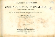 Publication industrielle des machines, outils et appareils : les plus perfectionn&eacute;s et les plus r&eacute;cents employ&eacute;s dans les diff&eacute;rentes branches de l&rsquo;industrie fran&ccedil;aise et &eacute;trang&egrave;re. T. 8, Planches