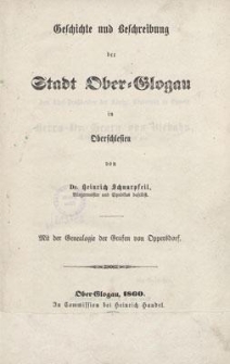 Geschichte und Beschreibung der Stadt Ober-Glogau in Oberschlesien : mit der Genealogie der Grafen von Oppersdorf