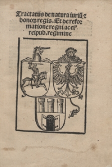 Tractatus de natura iuriu[m] et bonor[um] regis Et de reformatione regni ac ei[us] repub[licae] regimine