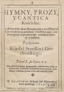 Hymny, Prozy Y Cantica Kościelne Cokolwiek się ich w Brewiarzach y we Mszalech Rzymskich teraz znayduye y niektore insze z dawnieyszych co przednieysze zwłaszcza Prozy y Hymny [...]