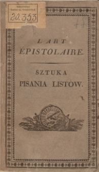 Sztuka pisania listów czyli Dzieło elementarne podaiące sposób dobrego układania listów. - Ed. 3 przeyrzana i pomnożona