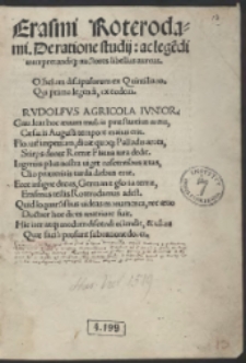 Erasmi Roterodami De Ratione studii, ac legendi interpretandiq[ue] authores libellus aureus. Officium discipulorum ex Quint[iliano] Qui primo legendi ex eodem Rvdolfvs Agricola Ivnior […]