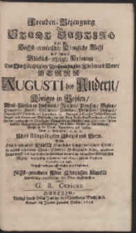 Freuden-Bezeugung Der Stadt Dantzig über die Höchst-erwünschte Königliche Wahl und darauf Glücklich-erfolgte Krönung Des [...] Augusti des Andern, Königes in Pohlen [...] : Wobey Höchst-gedachter Majestät Königliche Einzug in besagte Stadt, die [...] Ehren-Pforten, Huldigungs-Actus [...] warhafftig beschrieben, und alles in schönen Kupfferen repræsentiret wird. Verfasset und zum offentlichen Druck befordert von [...] Diener G. R. Curicke - [War. B]