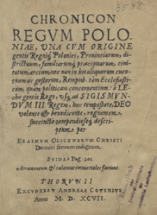 Chronicon Regum Poloniae, Una Cum Origine gentis Regniq[ue] Polonici, Provinciarum, districtuum, familiarumq[ue] praecipuarum, civitatum, arcium nec non in his aliquorum eventuum ac gestorum [...]. - War. nieokreślony