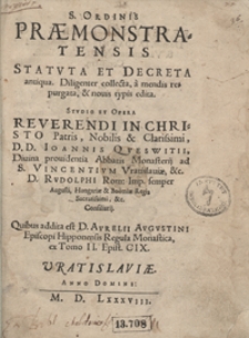 S[acri] Ordinis Praemonstratensis Statuta Et Decreta antiqua Diligenter collecta, a mendis repurgata et novis typis edita : Studio Et Opera [...] Ioannis Queswitii [&hellip;]. Quibus addita est D. Aurelii Augustini [...] Regula Monastica ex Tomo II Epist. CIX