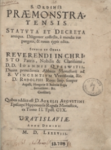 S[acri] Ordinis Praemonstratensis Statuta Et Decreta antiqua Diligenter collecta, a mendis repurgata et novis typis edita : Studio Et Opera [...] Ioannis Queswitii […]. Quibus addita est D. Aurelii Augustini [...] Regula Monastica ex Tomo II Epist. CIX