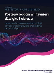 Postępy badań w inżynierii dźwięku i obrazu : nowe trendy i zastosowania technologii dźwięku wielokanałowego oraz badania jakości dźwięku