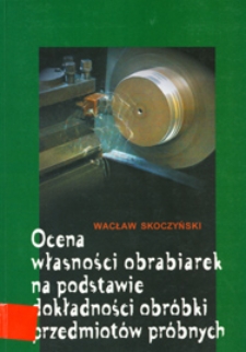 Ocena własności obrabiarek na podstawie dokładności obróbki przedmiotów próbnych