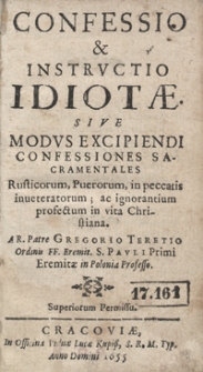 Confessio et Instructio Idiotae Sive Modus Excipiendi Confessiones Sacramentales Rusticorum, Puerorum in peccatis inveteratorum ac ignorantium profectum in vita Christiana [...]