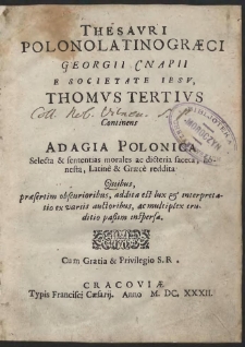 Thesavri Polonolatinogræci Gregorii Cnapii [...] Thomvs Tertivs Continens Adagia Polonica Selecta & sententias morales ac dicteria faceta, honesta, Latine & Græce reddita [...] - War. B