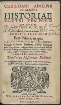 Christiani Adolphi Thuldeni Historiae Nostri Temporis Ab Anno Christi M.DC.LII. Id est, Continuationis Adolphi Brachelii. P. 1[-2] [&hellip;]