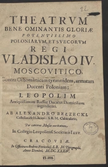 Theatrum Bene Ominantis Gloriæ Potentissimo Poloniarum Et Svecorum Regi Vladislao IV, Moscovitico, Contra Othomanicam tyrannidem, armatam Ducenti Poloniam […]