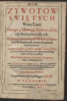 Zywotow Swiętych. Cz. 2, Stárego y Nowego Zakonu, ná káżdy dzień przez cáły rok : Wybráne z poważnych Pisarzow y Doktorow Kośćielnych […]