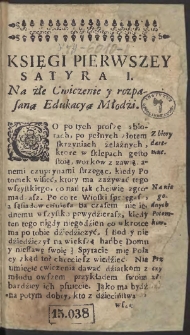 [Zwiersciadło w ktorym każdy przeyzrżeć się y plamę obaczyć może. To iest Satyry Albo Przestrogi do naprawy Rządow y Obyczaiow każdego Stanu y kondycyi Ludzi w Polszczę nalezące]