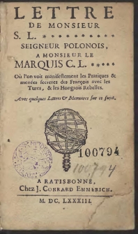 Lettre de Monsieur S. L. .... Seigneur Polonois, A Monsieur Le Marquis C. L. ... Où l'on voit manifestement les pratiques et menées secretes des Francois avec les Turcs, et les Hongrois rebelles. Avec quelques Lettres et Memoires sur ce sujet