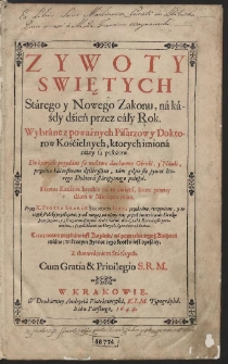 Zywoty Swiętych Stárego y Nowego Zakonu, ná káżdy dźień przez cáły Rok : Wybráne z poważnych Pisárzow y Doktorow Kośćielnych [...] [Cz. 1-2]