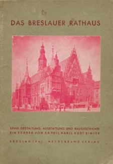 Das Breslauer Rathaus : seine Gestaltung, Ausstattung und Baugeschichte ein Führer