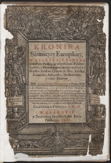 Kronika Sármácyey Europskiey : W Ktorey Sie Zamyka krolestwo Polskie [...] tudźież też Wielkie Xięstwo Lithew: Ruskie, Pruskie, Zmudzkie, Inflantskie, Moskiewskie y część Tátárow [...]