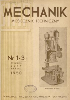 Mechanik : miesięcznik techniczny : organ Stowarzyszenia Inżynier&oacute;w i Technik&oacute;w Mechanik&oacute;w Polskich, Rok XXIII, Styczeń - Marzec 1950, Zeszyt 1-3