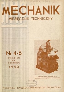 Mechanik : miesięcznik techniczny : organ Stowarzyszenia Inżynier&oacute;w i Technik&oacute;w Mechanik&oacute;w Polskich, Rok XXIII, Kwiecień - Czerwiec 1950, Zeszyt 4-6