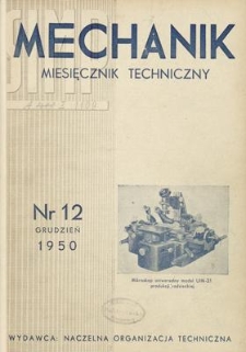 Mechanik : miesięcznik techniczny : organ Stowarzyszenia Inżynier&oacute;w i Technik&oacute;w Mechanik&oacute;w Polskich, Rok XXIII, Grudzień 1950, Zeszyt 12