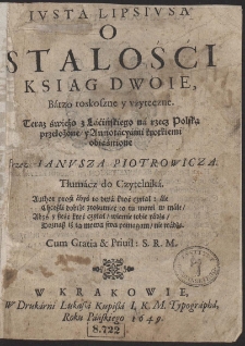 Justa Lipsiusa O Stałości Ksiąg Dwoje : Bardzo rozkoszne i użyteczne [...]