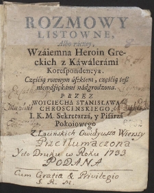 Rozmowy Listowne, Albo raczey, Wzaiemna Heroin Greckich z Kawalerami Korespondencya : Częścią rownym affektem, częścią teß niewdziękami nadgrodzona. Przez Woyciecha Stanisława Chroscinskiego [...] z Łacińskich Owidyußa Wierßy Przetłvmaczona Y do Druku w Roku 1695. Podana [...] - War. B