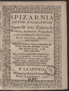 Spizarnia Aktow Rozmaitych Ktore się przy Zalotach, Weselach, Bankietach, Pogrzebach, y tym podobnych insych Zábawách, Swieckich odpráwowáć zwykły […]