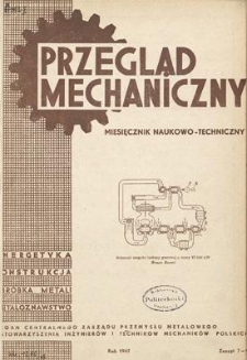 Przegląd Mechaniczny : miesięcznik naukowo-techniczny : organ Centralnego Zarządu Przemysłu Metalowego i Stowarzyszenia Inżynier&oacute;w i Technik&oacute;w Mechanik&oacute;w Polskich, Rok VI, Lipiec-Wrzesień 1947, Zeszyt 7-9