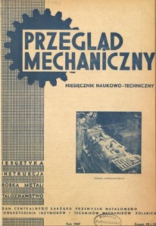 Przegląd Mechaniczny : miesięcznik naukowo-techniczny : organ Centralnego Zarządu Przemysłu Metalowego i Stowarzyszenia Inżynierów i Techników Mechaników Polskich, Rok VI, Październik-Grudzień 1947, Zeszyt 10-12
