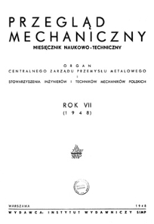 Przegląd Mechaniczny : miesięcznik naukowo-techniczny : organ Centralnego Zarządu Przemysłu Metalowego i Stowarzyszenia Inżynierów i Techników Mechaników Polskich, Rok VII, Wrzesień 1948, Zeszyt 9