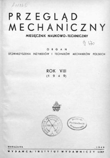 Przegląd Mechaniczny : miesięcznik naukowo-techniczny : organ Centralnego Zarządu Przemysłu Metalowego i Stowarzyszenia Inżynierów i Techników Mechaników Polskich, Rok VIII, Styczeń 1949, Zeszyt 1