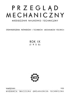 Przegląd Mechaniczny : miesięcznik naukowo-techniczny Stowarzyszenia Inżynier&oacute;w Mechanik&oacute;w i Technik&oacute;w Polskich, Rok IX, Kwiecień-Czerwiec 1950, Zeszyt 4-6