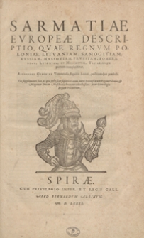 Sarmatiae Europeae Descriptio Quae Regnum Poloniae, Lituaniam, Samogitiam, Russiam, Massoviam, Prussiam, Pomeraniam, Livoniam, Et Moschoviae, Tartariaeque partem complectitur [...]