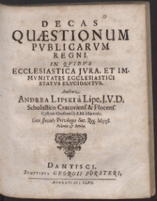 Decas Quæstionum Publicarum Regni : In Quibus Ecclesiastica Jura Et Immunitates Ecclesiastici Status Elucidantur [...]