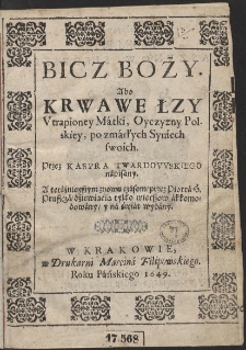 Bicz Boży. Abo Krwawe Łzy Vtrapioney M&aacute;tki, Oyczyzny Polskiey, po zm&aacute;rłych Syniech swoich [...]