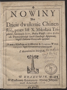 Nowiny Abo Dzieie dwuletnie Chinenskie, przez list X. Mikołaia Trigawta, Societatis Iessv, Roku Pańsk: 1610. y 1611. do Przewielebnego Oyca Claudiusa Aquauiana tegoz Zakonu Generała opisane. A teraz z Włoskiego na Polskie przez X. Symona Wysockiego tegoż też wezwania przetłumaczone